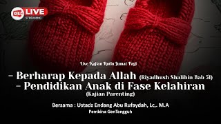 🔴BERHARAP KEPADA ALLAH  PENDIDIKAN ANAK DI FASE KELAHIRAN  Ustadz Endang Abu Rufaydah Lc MA [upl. by Lunseth440]