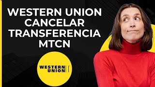 Cancelar Transferencia Western Union MTCN  Reembolsar Dinero Western Union [upl. by Fish295]