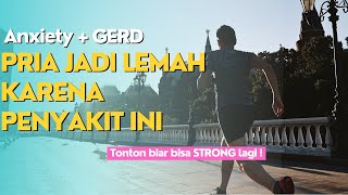 Pria jadi lemah karena penyakit ini anxiety gerd  bikin dirimu strong lagi [upl. by Aisyle655]