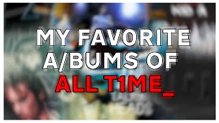 My Top 10 Favorite Albums of All Time [upl. by Aivart]