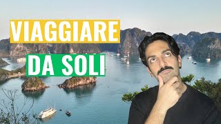 Perchè VIAGGIARE DA SOLI può cambiare la tua vita [upl. by Kcerred]