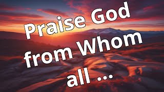 Praise God From Whom All Blessings Flow  Updated Hymn [upl. by Urbani]