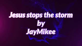 Jesus Stops the Storm MountZion JayMikee [upl. by Alius]