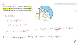 In Fig 1233 ABC is a quadrant of a circle of radius 14 cm and a semicircle is drawn with BC a [upl. by Cope612]