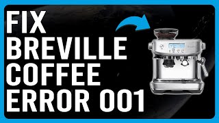 How To Fix Breville Coffee Error 001 How To Get Rid Of Error 001 Easily  Troubleshoot In Seconds [upl. by Astri]