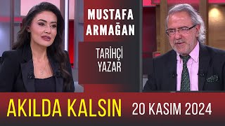 Akılda Kalsın 20 Kasım 2024  Mustafa Armağan [upl. by Onin]