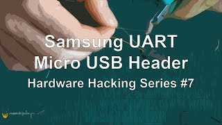 Samsung UART  Micro USB Header  Hardware Hacking Series 7 [upl. by Vola684]