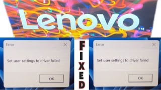 Fix Set User Settings to Driver Failed  Error Message on Windows 1110 LENOVO [upl. by Yllor]