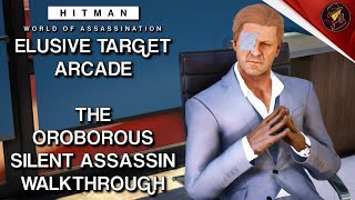 HITMAN WoA  Elusive Target Arcade  The Oroborous  Level 13  Silent Assassin  Default Loadout [upl. by Say]