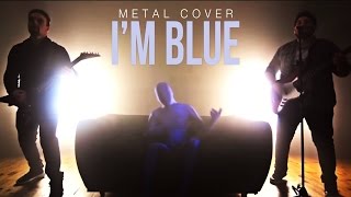 Im Blue  Metal Cover [upl. by Festus967]