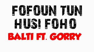 BALTY FT GORRY  FOFOUN TUN HUSI FOHO  NEW TEBE2 [upl. by Nnaesor]