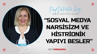 Sosyal Medya Narsisizm ve Histrionik Yapıyı Besler  ProfDrHatice Güz  Sağlıklı Yaşam [upl. by Yramliw]