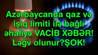 Azərbaycanda qaz və işıq limiti ilə bağlı əhaliyə VACİB XƏBƏR  Ləğv olunur [upl. by Udela]