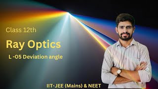 Class 12  Ray Optics  L05 Deviation angle  By Amit Sir [upl. by Charlena45]