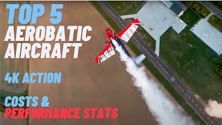 Top 5 Aerobatic Aircraft in 4K with Costs Stats and Performance [upl. by Eiznekcm879]