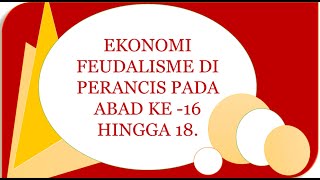 EKONOMI FEUDALISME DI PERANCIS PADA ABAD KE 16 HINGGA 18 [upl. by Nachison609]