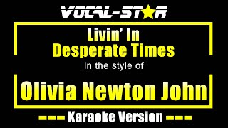 Livin’ in Desperate Times Karaoke  Olivia Newton John Karaoke Version [upl. by Samuela]