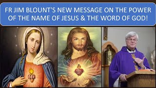 FR JIM BLOUNTS NEW MESSAGE ON THE POWER OF THE NAME OF JESUS amp THE WORD OF GOD [upl. by Hakan939]