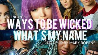 Ways to be Wicked x Whats My Name  Descendants 2  Mashup by Mark Robens [upl. by Maxa]