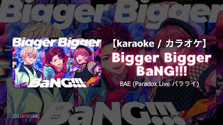 Karaoke BAE  Bigger Bigger BaNG Paradox Live  パラライ カラオケ [upl. by Nerin]