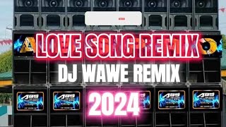 love song remixdj WAWE2024 [upl. by Becky]