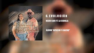 6 Negro Jari  Evolución Ft La Cebolla Álbum “Aprecio Y Lealtad” [upl. by Jamille]