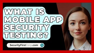 What Is Mobile App Security Testing  SecurityFirstCorpcom [upl. by Nrehtac804]