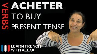 Acheter to buy — Present Tense French verbs conjugated by Learn French With Alexa [upl. by Folger413]