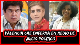 Palencia cae enferma en medio del juicio político [upl. by Ziguard759]