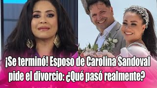 ¡Se terminó Esposo de Carolina Sandoval pide el divorcio ¿Qué pasó realmente [upl. by Eaneg505]