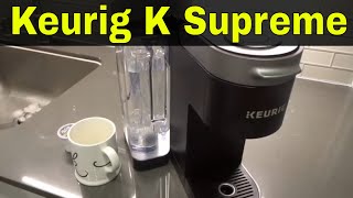 How To Use A Keurig K Supreme Coffee MakerFull Tutorial [upl. by Enelyam]