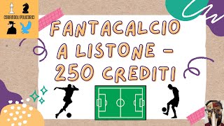 FANTACALCIO A LISTONE  LA MIA SQUADRA CON 250 CREDITI [upl. by Naujid]