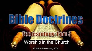 Bible Doctrines 28 Ecclesiology  Part 3 [upl. by Lirbij724]