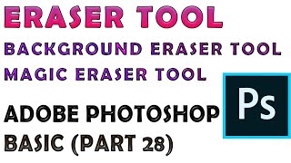 Eraser Tool in Adobe Photoshop  Adobe Photoshop Tutorials Basic Part 28 [upl. by Alek]