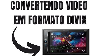 COMO CONVERTER VÍDEOS EM FORMATOS DIVX PARA RODAR NO MULTIMIDIA PIONEER [upl. by Eibbor459]