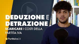 come SCARICARE I COSTI della partita iva differenza tra DEDUZIONE e DETRAZIONE [upl. by Kit212]