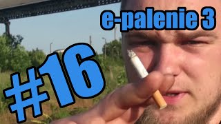 16 Wszystko o paleniu  epalenie część 3 [upl. by Oicnevuj]