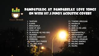 Pampatulog Pamparelax Love Songs Wish 1075 Original Pinoy Music OPM Acoustic Cover Compilation 2020 [upl. by Nylimaj73]