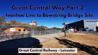 Great Central Way Part 2  Ivanhoe Line to Bowstring Bridge [upl. by Aiepoissac533]