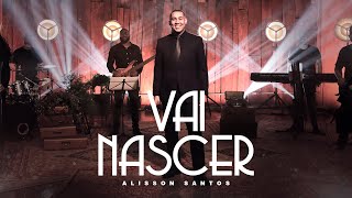 Alisson Santos  Vai Nascer  Clip Oficial [upl. by Hendel]