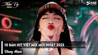 10 BẢN HIT VIỆT MIX MỚI NHẤT 2023  TỔNG HỢP SIÊU PHẨM NHẠC TRẺ REMIX HAY NHẤT 2023 [upl. by Weissman]