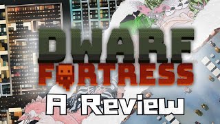 Dwarf Fortress a Provisional Review [upl. by Admana]