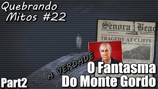 Quebrando Mitos 22 O Fantasma do Monte Gordo 2 A VERDADE FINAL [upl. by Airdua100]