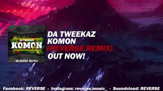 Da Tweekaz  KOMON REVERSE REMIX OUT NOW [upl. by Lyrehc]