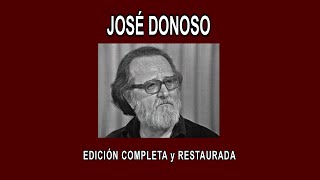 JOSÉ DONOSO A FONDO  EDICIÓN COMPLETA y RESTAURADA [upl. by Wilhelmina]