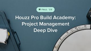 Houzz Pro Fall 2023 Build Academy Project Management DeepDive [upl. by Wellesley]