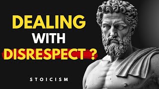 10 POWERFUL STOIC LESSONS TO MASTER HANDLING DISRESPECT A MUST WATCH STOICISM [upl. by Hortensia117]