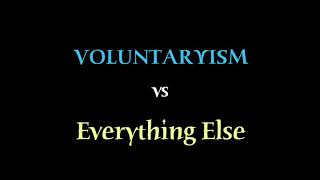 Voluntaryism vs Everything Else [upl. by Wadell]