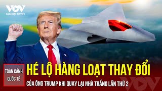 Toàn cảnh Quốc tế Hé lộ hàng loạt thay đổi của ông Trump khi quay lại Nhà Trắng lần thứ 2 [upl. by Mohamed]