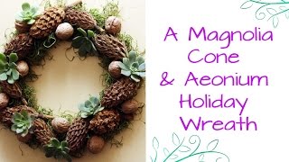 A Magnolia Cone amp Succulent Wreath For The Holidays [upl. by Haukom292]